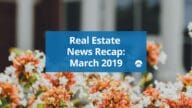 real estate news recap spring march